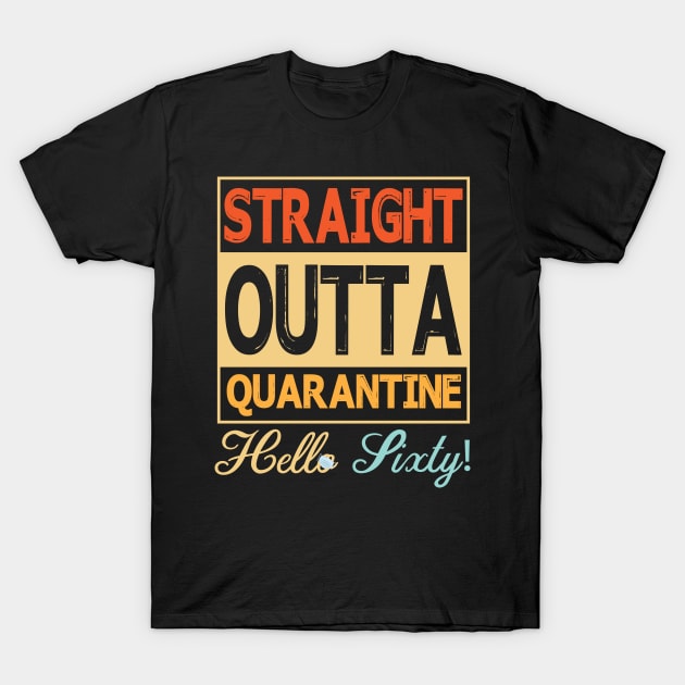 Straight Outta Quarantine Hello Sixty With Face Mask Happy Birthday 60 Years Old Born In 1960 T-Shirt by bakhanh123